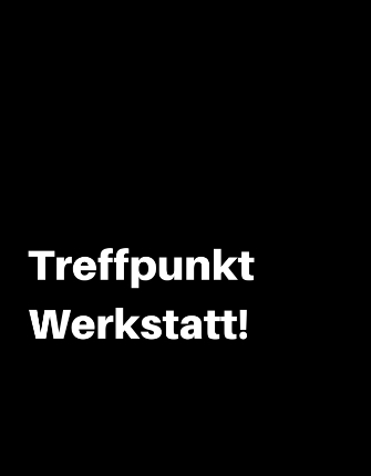 Treffpunkt Werkstatt
